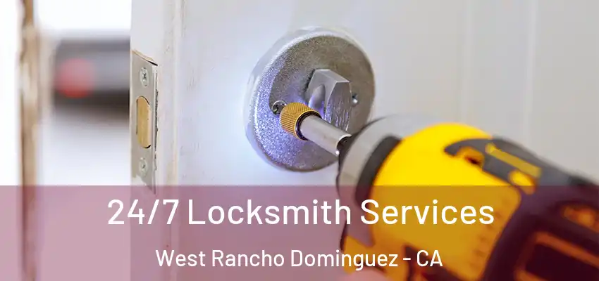 24/7 Locksmith Services West Rancho Dominguez - CA
