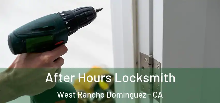  After Hours Locksmith West Rancho Dominguez - CA