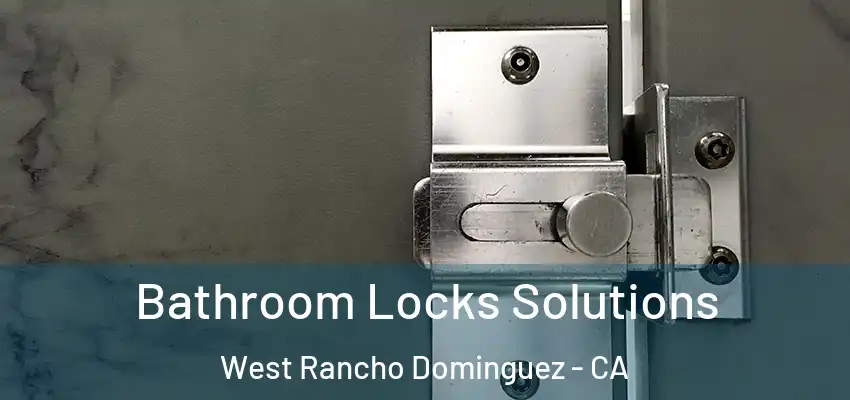  Bathroom Locks Solutions West Rancho Dominguez - CA