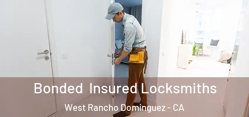Bonded Insured Locksmiths West Rancho Dominguez - CA