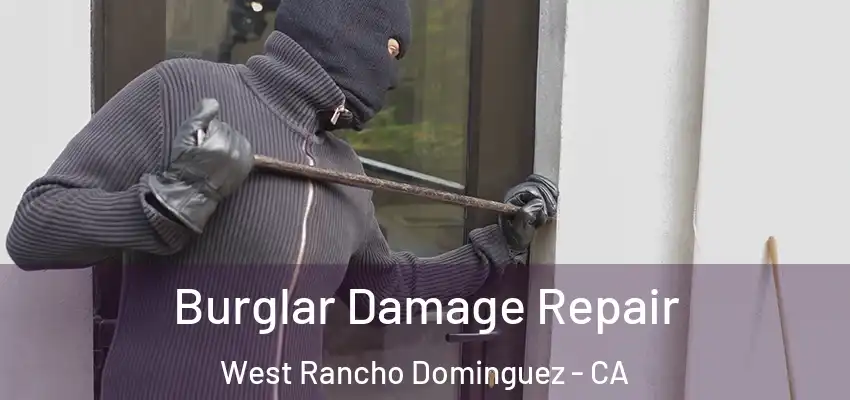  Burglar Damage Repair West Rancho Dominguez - CA