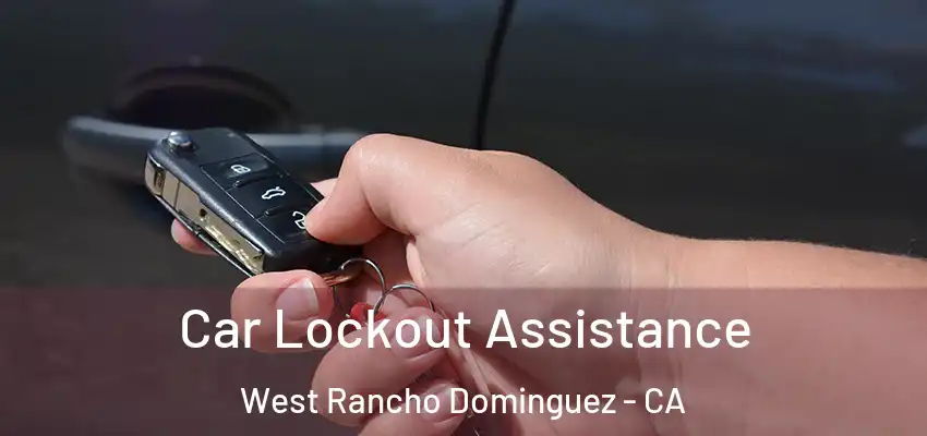  Car Lockout Assistance West Rancho Dominguez - CA