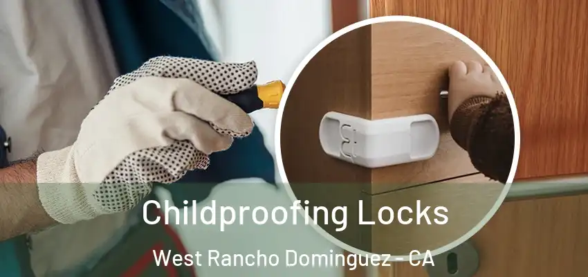  Childproofing Locks West Rancho Dominguez - CA