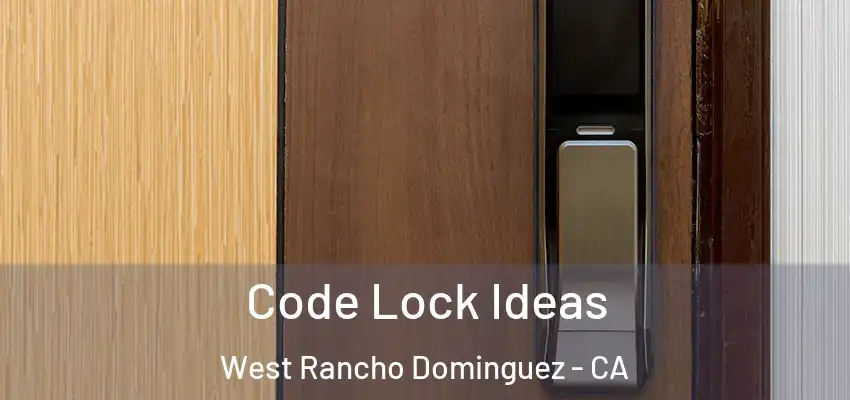 Code Lock Ideas West Rancho Dominguez - CA