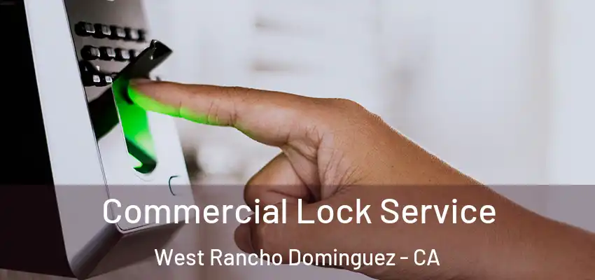  Commercial Lock Service West Rancho Dominguez - CA