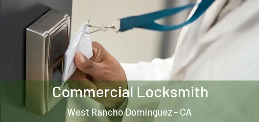 Commercial Locksmith West Rancho Dominguez - CA