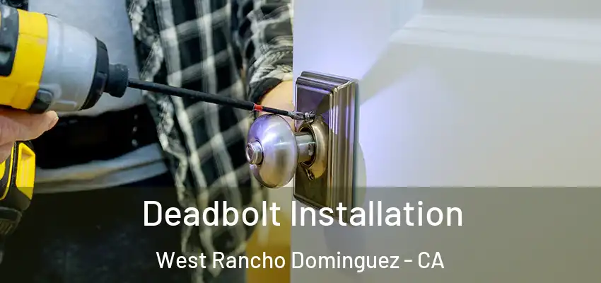  Deadbolt Installation West Rancho Dominguez - CA