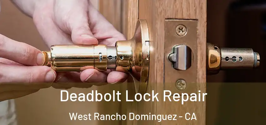 Deadbolt Lock Repair West Rancho Dominguez - CA