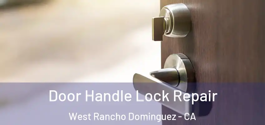  Door Handle Lock Repair West Rancho Dominguez - CA