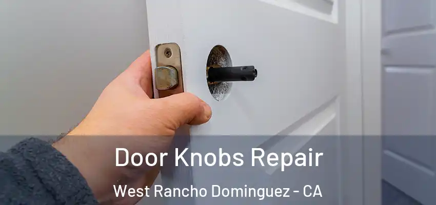 Door Knobs Repair West Rancho Dominguez - CA