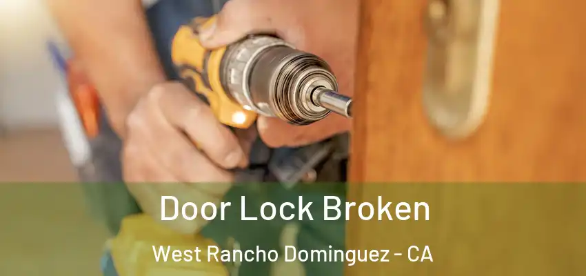 Door Lock Broken West Rancho Dominguez - CA