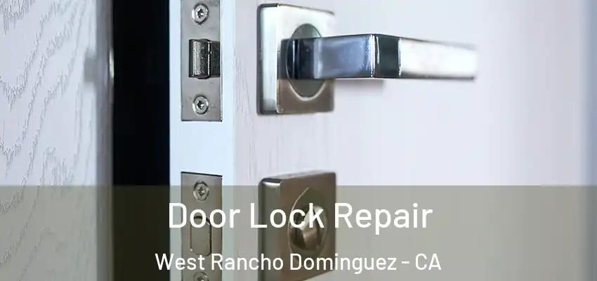  Door Lock Repair West Rancho Dominguez - CA