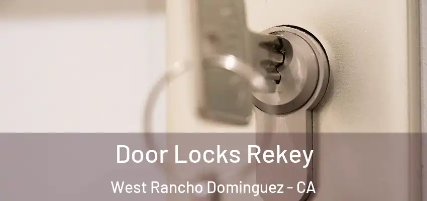 Door Locks Rekey West Rancho Dominguez - CA