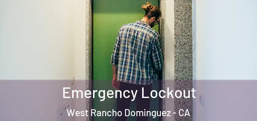  Emergency Lockout West Rancho Dominguez - CA