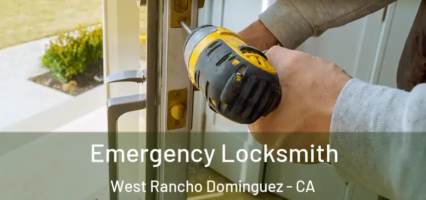  Emergency Locksmith West Rancho Dominguez - CA