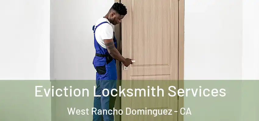 Eviction Locksmith Services West Rancho Dominguez - CA