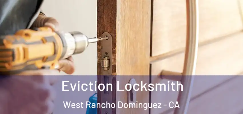  Eviction Locksmith West Rancho Dominguez - CA
