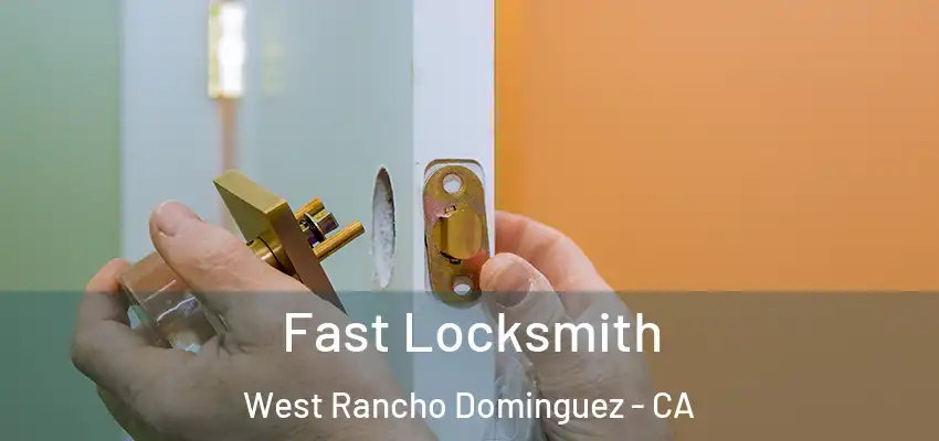  Fast Locksmith West Rancho Dominguez - CA
