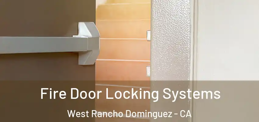  Fire Door Locking Systems West Rancho Dominguez - CA