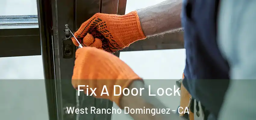  Fix A Door Lock West Rancho Dominguez - CA