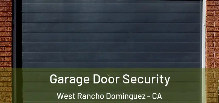 Garage Door Security West Rancho Dominguez - CA