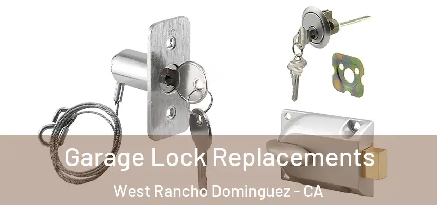  Garage Lock Replacements West Rancho Dominguez - CA