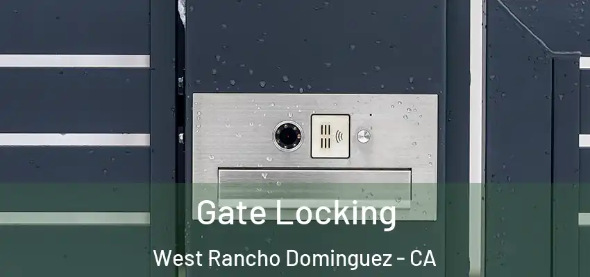 Gate Locking West Rancho Dominguez - CA