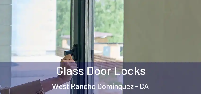 Glass Door Locks West Rancho Dominguez - CA