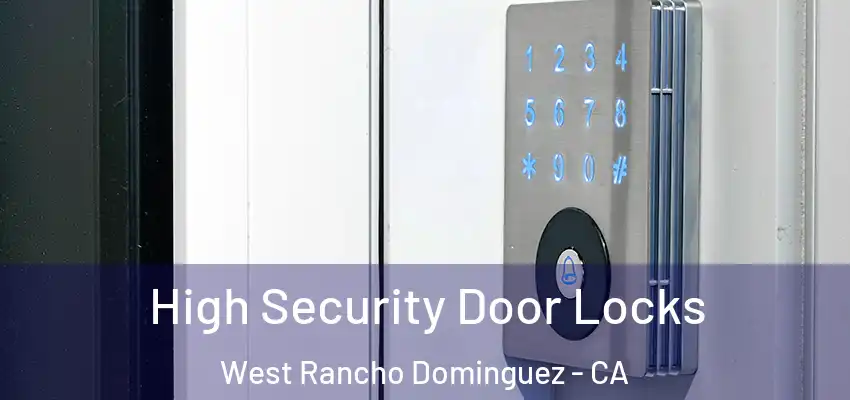  High Security Door Locks West Rancho Dominguez - CA