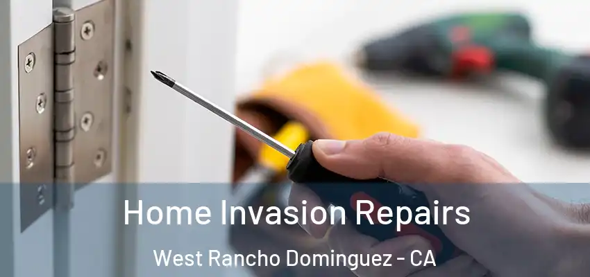  Home Invasion Repairs West Rancho Dominguez - CA