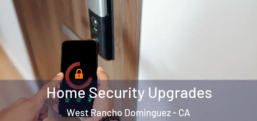  Home Security Upgrades West Rancho Dominguez - CA
