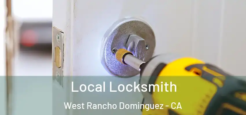  Local Locksmith West Rancho Dominguez - CA