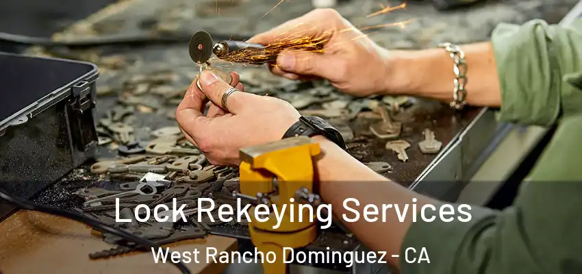  Lock Rekeying Services West Rancho Dominguez - CA