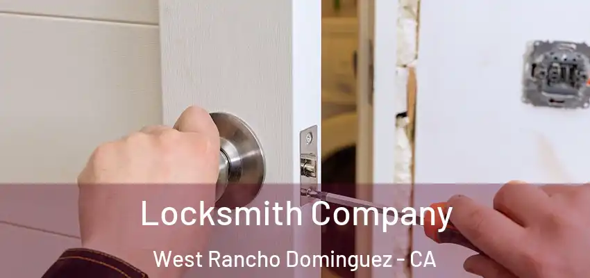 Locksmith Company West Rancho Dominguez - CA