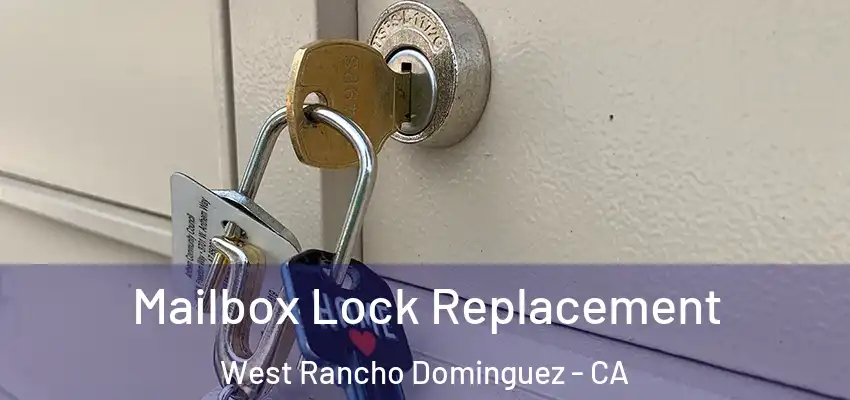  Mailbox Lock Replacement West Rancho Dominguez - CA