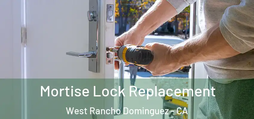 Mortise Lock Replacement West Rancho Dominguez - CA