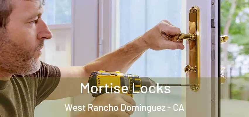 Mortise Locks West Rancho Dominguez - CA