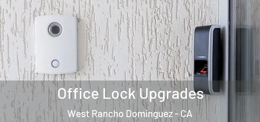  Office Lock Upgrades West Rancho Dominguez - CA
