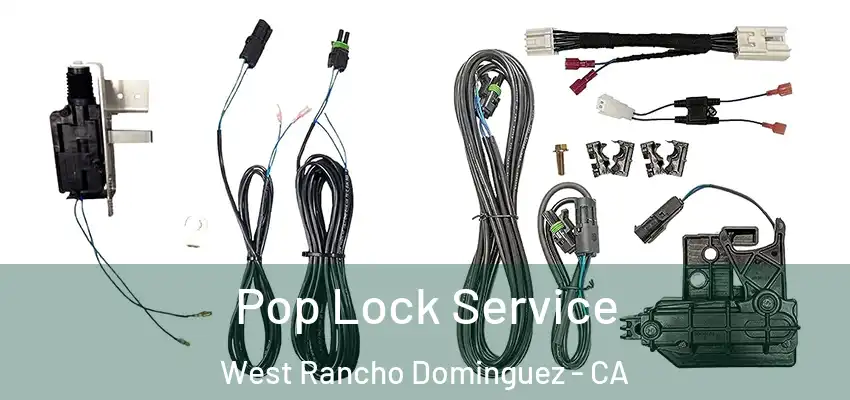 Pop Lock Service West Rancho Dominguez - CA