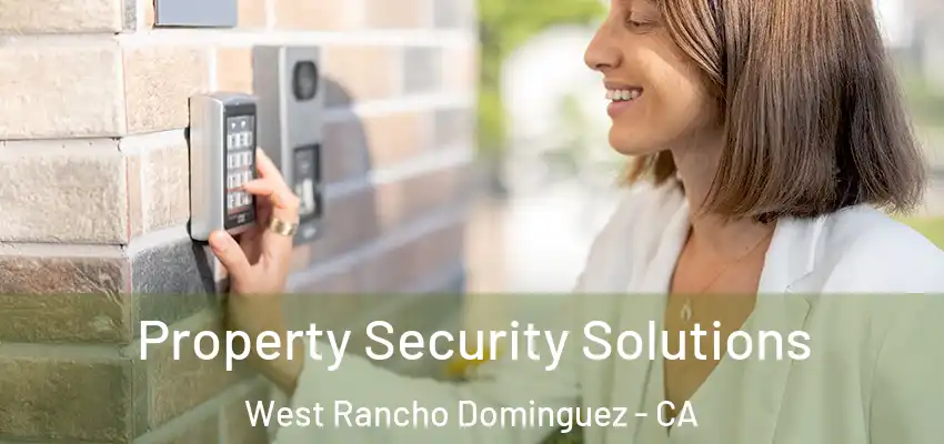 Property Security Solutions West Rancho Dominguez - CA