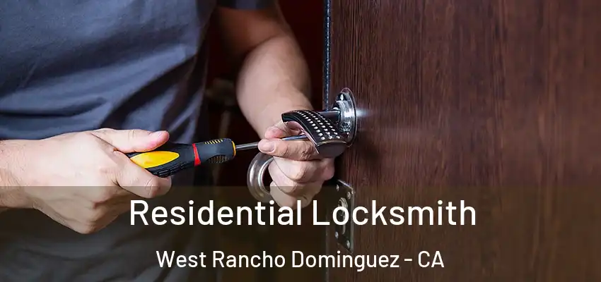  Residential Locksmith West Rancho Dominguez - CA