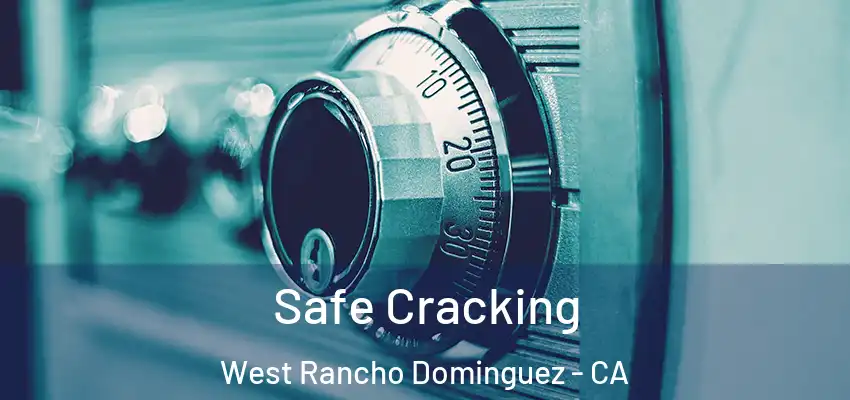  Safe Cracking West Rancho Dominguez - CA