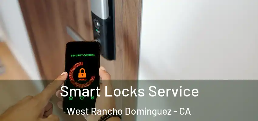  Smart Locks Service West Rancho Dominguez - CA