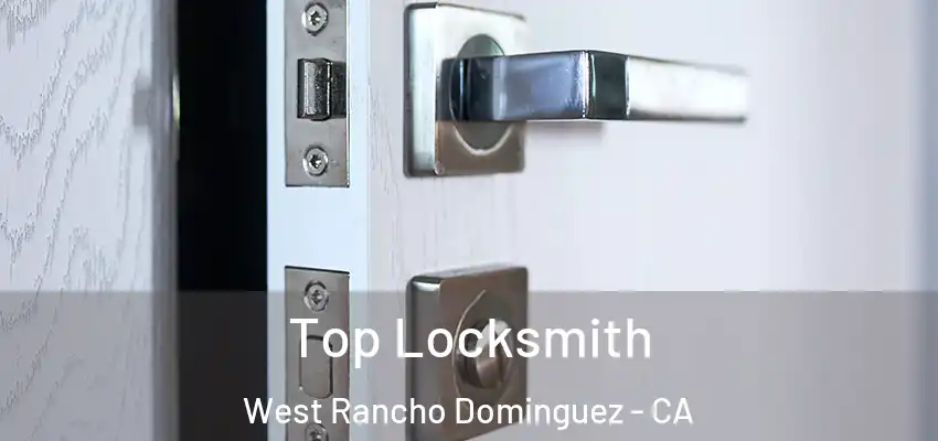  Top Locksmith West Rancho Dominguez - CA